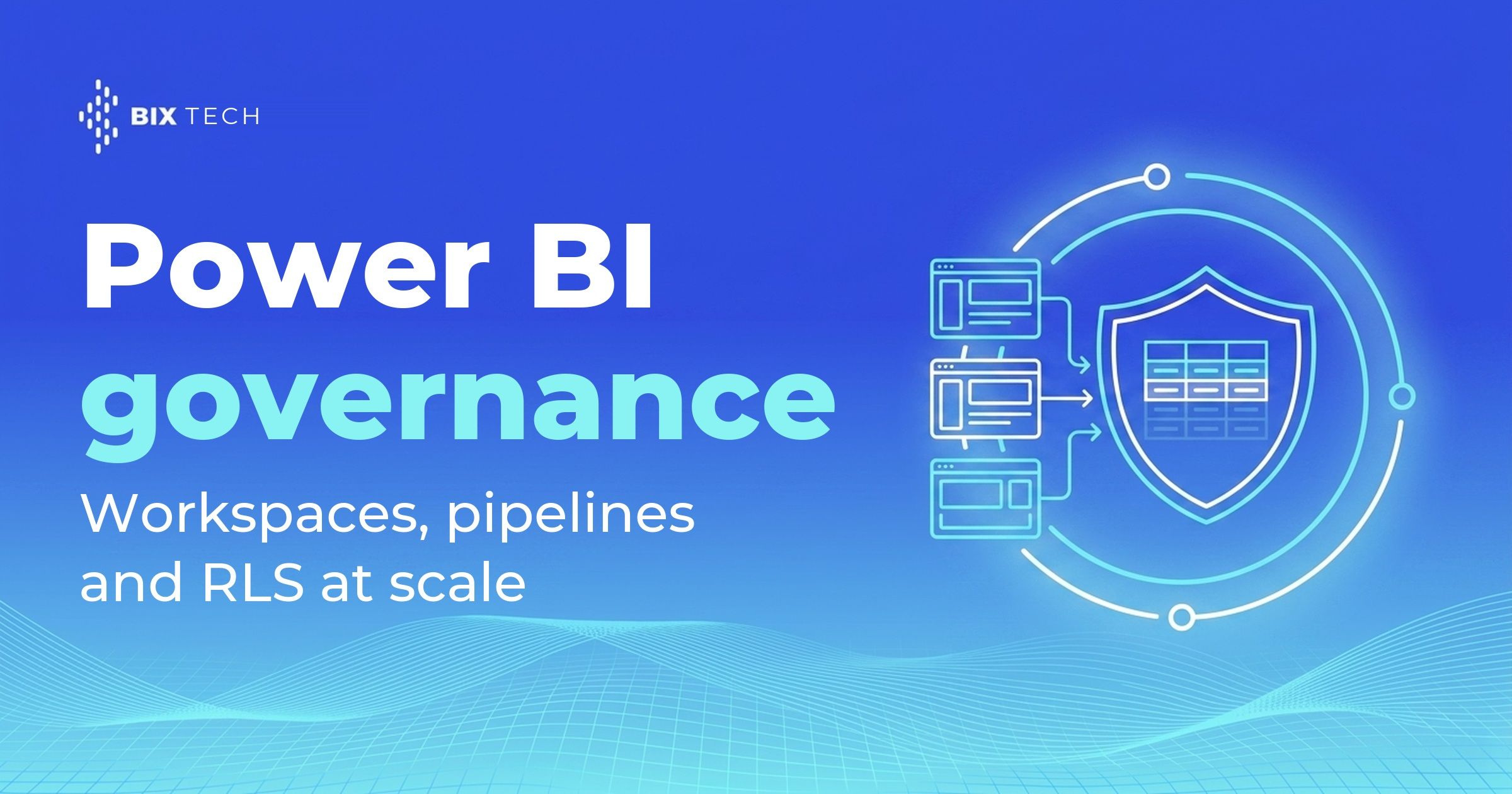 Power BI governance at scale: workspaces, pipelines and RLS