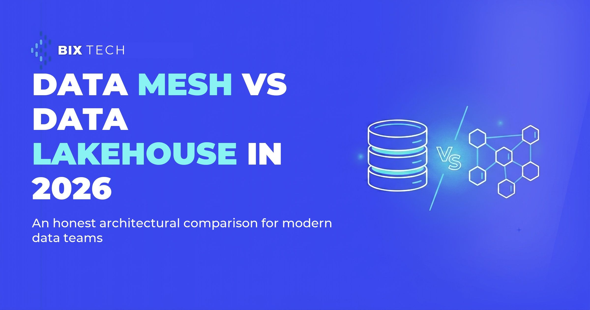 Data Mesh vs Data Lakehouse in 2026: an honest architectural comparison for modern data teams