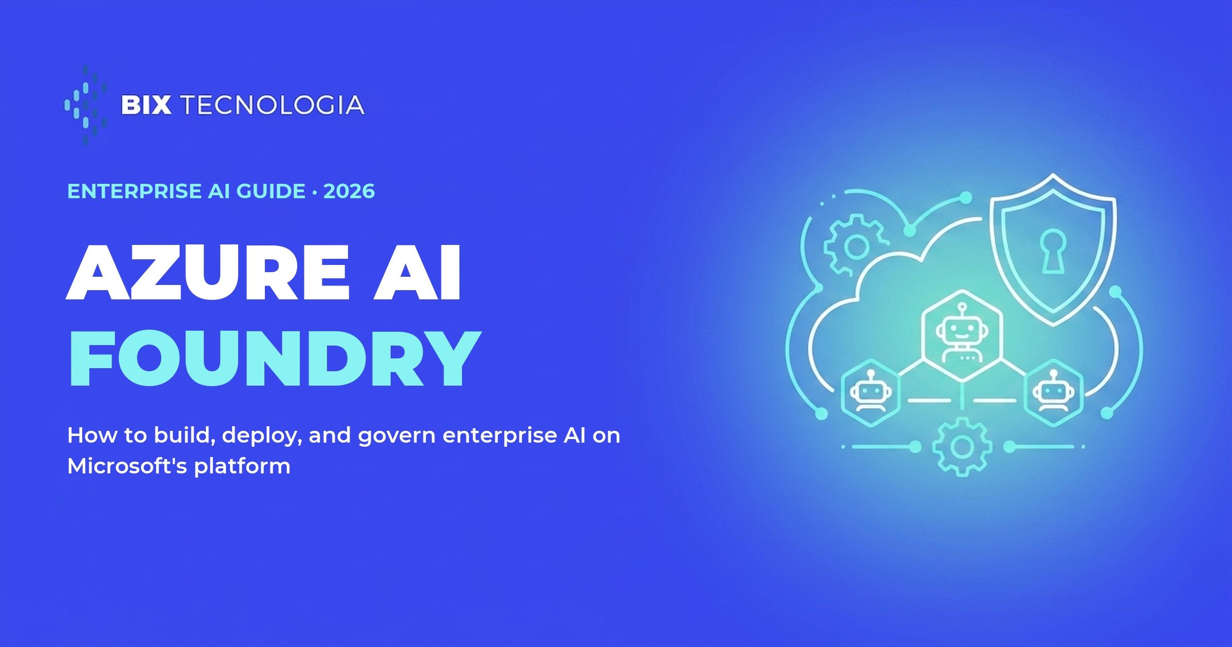 Azure AI Foundry: how to build, deploy, and govern enterprise AI on Microsoft's platform